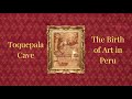Toquepala Cave: The Birth of Art in Peru
