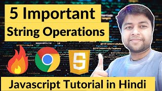 #11 Five Important String operations for beginners | JavaScript Tutorial in Hindi