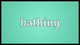 Bathing Meaning