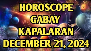 GABAY KAPALARAN DECEMBER 21, 2024 HOROSCOPE FOR TODAY TAGALOG HOROSCOPE