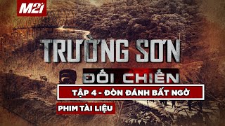 Trường Sơn đối chiến | TẬP 4 - Đòn đánh bất ngờ | Phim tài liệu | Media 21