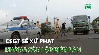 CSGT sẽ xử phạt không cần lập biên bản | VTC14