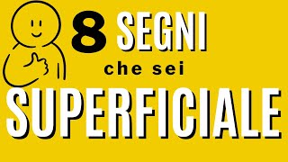 8 segni che sei superficiale