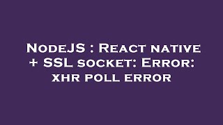 NodeJS : React native + SSL socket: Error: xhr poll error