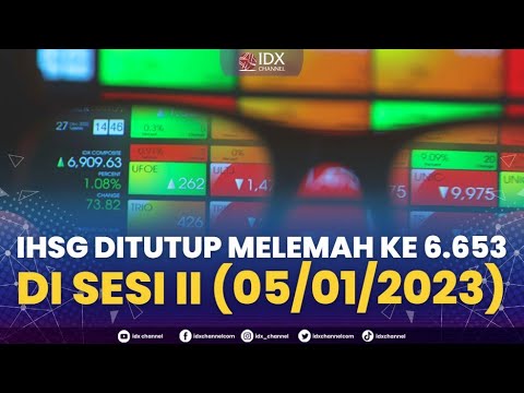 IHSG Ditutup Melemah Ke 6.653, Di Sesi II (05/01/2023) | 2ND SESSION ...