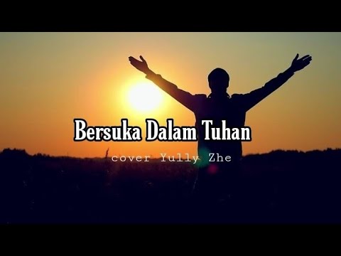 Lagu Rohani Bersuka Dalam Tuhan ~cover Yully Zhe - YouTube