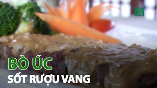 Kì công món bò Úc sốt rượu vang| VTC14