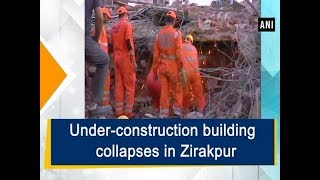 Under-construction building collapses in Zirakpur - Punjab News