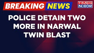 Breaking News: Narwal Twin Blast Probe: 2 More People Detained By Cops After Multi-City Raids