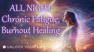 All Night Chronic Fatigue, Burnout and Exhaustion Healing Hypnosis (Meditation) with Deep Relaxation