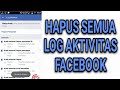 CARA HAPUS SEMUA LOG AKTIVITAS ANDA DI FACEBOOK