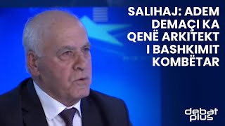 Salihaj: Adem Demaçi ka qenë arkitekt i bashkimit kombëtar