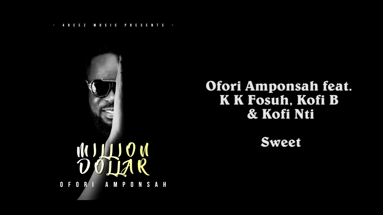 Ofori Amponsah Feat. K K Fosuh, Kofi B And Kofi Nti - Sweet - YouTube