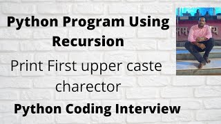 Print First uppercase letter in a string Using Recursion