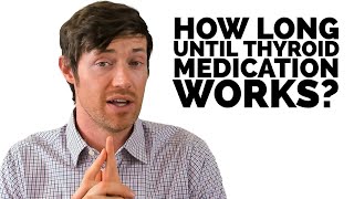 How Long Until Thyroid Medication Starts Working?