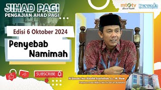 Jihad Pagi Edisi 6 OKTOBER 2024 - PENYEBAB BERBUAT NAMIMAH