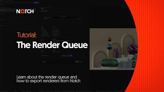 Notch Tutorial: The Render Queue
