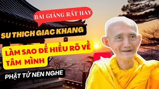 Làm  Sao Để HIỂU RÕ Về  Tâm  Mình  - HT. Thích Giác Khang