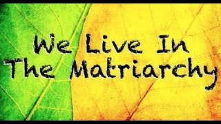 We Live In The Matriarchy | CRP