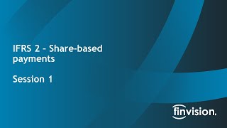Finvision Academy IFRS Series IFRS 2 Share based payments - Session 1