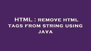 HTML : remove html tags from string using java