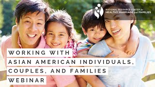 Working with Asian American Individuals, Couples, and Families Webinar