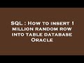 SQL : How to insert 1 million random row into table database Oracle