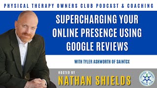 Supercharging Your Online Presence Using Google Reviews With Tyler Ashworth Of SaintCX