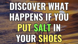 Discover What Happens If You Put Salt in Your Shoes | Awakening | Spirituality | Chosen Ones