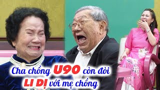 Cha chồng U90 còn đòi LI DỊ với má chồng CỰC CĂNG, Ngọc Lan – Quyền Linh CƯỜI NGẤT