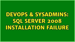 DevOps & SysAdmins: sql server 2008 installation failure (4 Solutions!!)