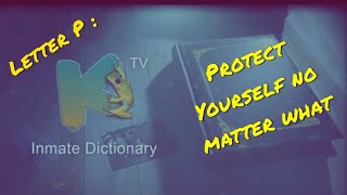INMATE DICTIONARY | P : PROTECT YOURSELF NO MATTER WHAT | Kfrogtv
