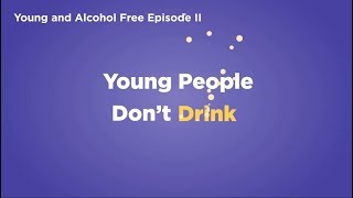 Young and Alcohol Free Episode II - Young People Don’t Drink