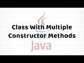Class With Multiple Constructor Methods | Java For Beginners