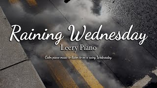 Calm piano music to listen to on a rainy Wednesday | LEERY PIANO