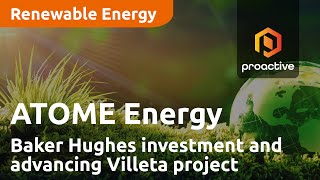 ATOME Energy says Baker Hughes investment is a vote of confidence as it advances Villeta project