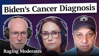 Biden’s Cancer Diagnosis | Raging Moderates