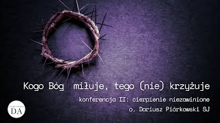 Kogo Bóg miłuje, tego (nie) krzyżuje - o. Dariusz Piórkowski SJ / #2: Cierpienie niezawinione