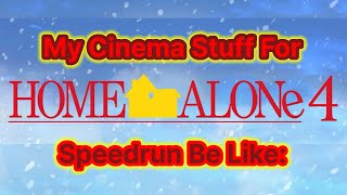 My Cinema Stuff For Home Alone 4 (2002) Speedrun Be Like: