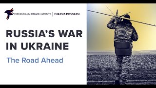 Russia's War in Ukraine:  The Road Ahead