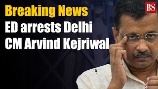 Breaking News: ED arrests Delhi CM Arvind Kejriwal