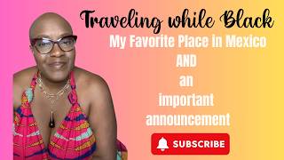 My Favorite Place in Mexico (And an Important Announcement)