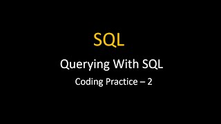 Querying With SQL || Coding Practice - 2 || Nxtwave || SQL