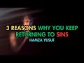 3 Reasons why you keep returning to Sins - Hamza Yusuf