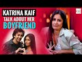 Katrina Kaif TALKS about her BOYFRIEND Ranbir Kapoor
