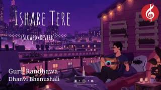 Ishare Tere Song||Guru Randhawa Dhanvi Bhanushali || Bollywood Latest Song|| (Slowed+Reverb)