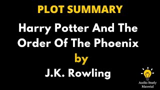 Summary Of Harry Potter And The Order Of The Phoenix By J.K. Rowling.