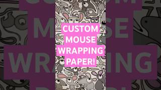 CUSTOM mouse WRAPPING PAPER!