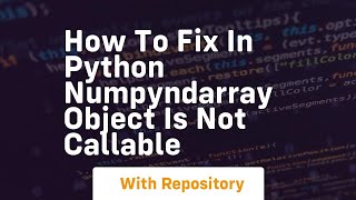how to fix in python numpyndarray object is not callable