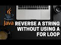Reversing a String without using a for loop.